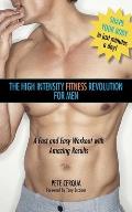The High Intensity Fitness Revolution for Men: A Fast and Easy Workout with Amazing Results