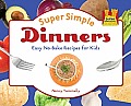 Super Simple Dinners: Easy No-Bake Recipes for Kids: Easy No-Bake Recipes for Kids