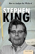 How to Analyze the Works of Stephen King Essential Critiques