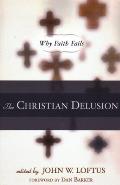 Christian Delusion Why Faith Fails