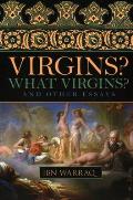 Virgins What Virgins & Other Essays