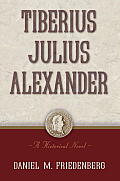 Tiberius Julius Alexander: A Historical Novel