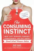 Consuming Instinct What Juicy Burgers Ferraris Pornography & Gift Giving Reveal about Human Nature