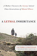 Lethal Inheritance A Mother Uncovers the Science Behind Three Generations of Mental Illness