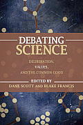 Debating Science: Deliberation, Values, and the Common Good