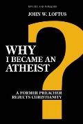 Why I Became an Atheist A Former Preacher Rejects Christianity