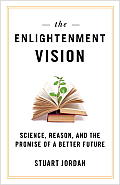 Enlightenment Vision Science Reason & the Promise of a Better Future