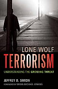 Lone Wolf Terrorism Understanding the Growing Threat