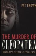 The Murder of Cleopatra: History's Greatest Cold Case