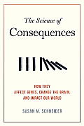 Science of Consequences How They Affect Genes Change the Brain & Impact Our World