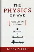 Physics of War From Arrows to Atoms