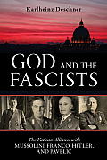 God & the Fascists The Vatican Alliance with Mussolini Franco Hitler & Pavelic