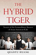 The Hybrid Tiger: Secrets of the Extraordinary Success of Asian-American Kids