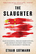 Slaughter Mass Killings Organ Harvesting & Chinas Secret Solution to Its Dissident Problem
