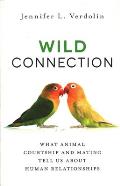 Wild Connection What Animal Courtship & Mating Tell Us about Human Relationships