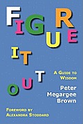 Figure It Out: A Guide to Wisdom