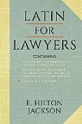 Latin for Lawyers. Containing: I: A Course in Latin, with Legal Maxims & Phrases as a Basis of Instruction II. a Collection of Over 1000 Latin Maxims