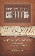 Our Weakened Constitution: An Historical and Analytical Study of the Constitution of the United States