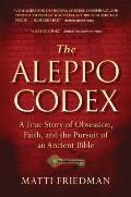 Aleppo Codex The True Story of Obsession Faith & the International Pursuit of an Ancient Bible