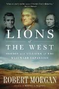 Lions of the West Heroes & Villains of the Westward Expansion