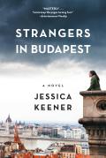 Strangers in Budapest A Novel