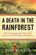 Death in the Rainforest How a Language & a Way of Life Came to an End in Papua New Guinea