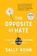 Opposite of Hate A Field Guide to Repairing Our Humanity