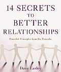 14 Secrets to Better Relationships Powerful Principles from the Bible