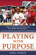 Playing with Purpose Baseball Inside the Lives & Faith of Major League Stars
