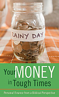 Your Money in Tough Times: Personal Finance from a Biblical Perspective (Value Books)