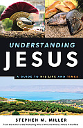 Understanding Jesus A Guide to His Life & Times
