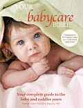 Your Babycare Bible Your Complete Guide to the Baby & Toddler Years