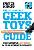 Geek Toys Guide Make a Real Light Saber & 64 Other Amazing Geek Toys