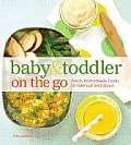 Baby & Toddler on the Go Fresh Homemade Foods for a Busy Life
