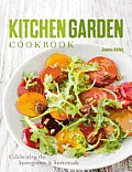Kitchen Garden Cookbook: Celebrating the Homegrown & Homemade