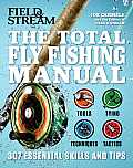 Total Fly Fishing Manual 307 Tips & Tricks from Expert Anglers