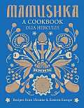 Mamushka Recipes from Ukraine & Beyond