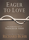 Eager to Love The Alternative Way of Francis of Assisi