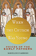 When the Church Was Young Voices of the Early Fathers