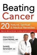Beating Cancer: 20 Natural, Spiritual, & Medical Remedies That Can Slow--And Even Reverse--Cancer's Progression