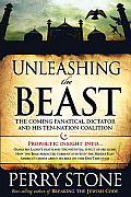 Unleashing the Beast The Coming Reign of Terror by a Fanatical Islamic Dictator & His Ten Nation Coalition