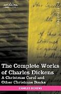 The Complete Works of Charles Dickens (in 30 Volumes, Illustrated): A Christmas Carol and Other Christmas Books
