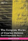 The Complete Works of Charles Dickens (in 30 Volumes, Illustrated): David Copperfield, Vol. I