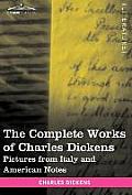 The Complete Works of Charles Dickens (in 30 Volumes, Illustrated): Pictures from Italy and American Notes