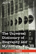 The Universal Dictionary of Biography and Mythology, Vol. III (in Four Volumes): Iac - Pro