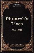 Plutarch's Lives: The Five Foot Shelf of Classics, Vol. XII (in 51 Volumes)