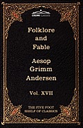 Folklore and Fable: The Five Foot Shelf of Classics, Vol. XVII (in 51 Volumes)