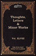 Thoughts, Letters & Minor Works: The Five Foot Shelf of Classics, Vol. XLVIII (in 51 Volumes)