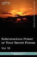 Personal Power Books (in 12 Volumes), Vol. VI: Subconscious Power or Your Secret Forces