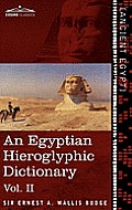 An Egyptian Hieroglyphic Dictionary (in Two Volumes), Vol.II: With an Index of English Words, King List and Geographical List with Indexes, List of H